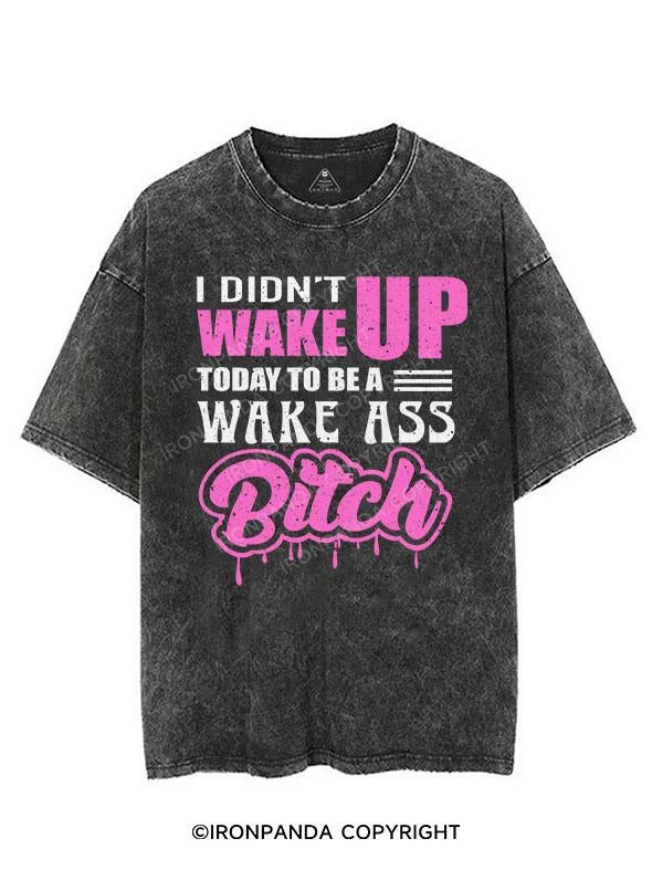 I DIDN'T WAKE UP TODAY TO BE A WAKE ASS BITCH VINTAGE GYM SHIRT