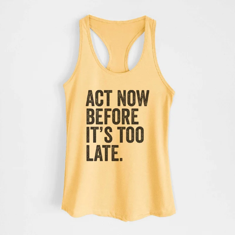 Act Now Before it's Too Late - Women's Racerback Tanktop