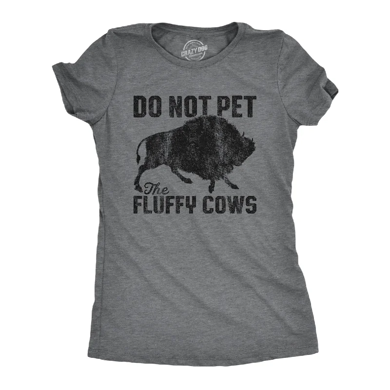 Womens Do Not Pet The Fluffy Cows Tshirt Funny Wild Buffalo Graphic Novelty Tee