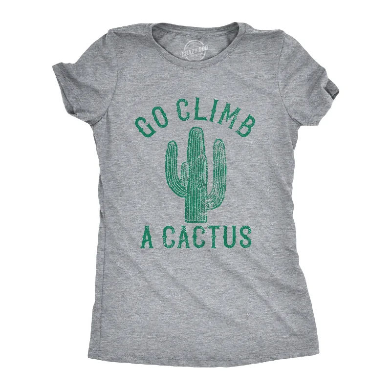 Womens Go Climb A Cactus Tshirt Funny Prickly Dessert Plant Graphic Novelty Tee