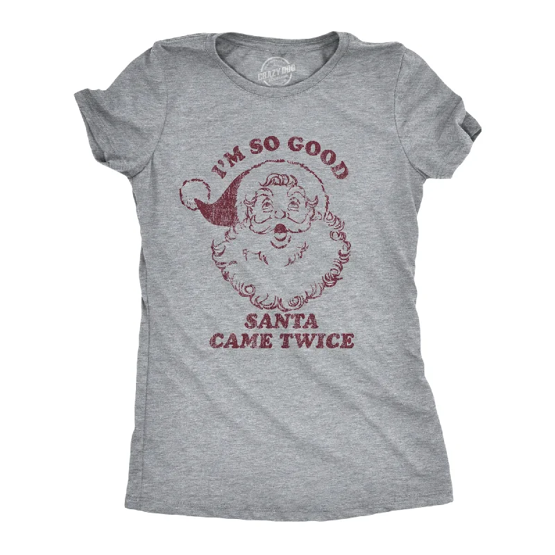 Womens I'm So Good Santa Came Twice Tshirt Funny Christmas Sex Humor Graphic Novelty Tee