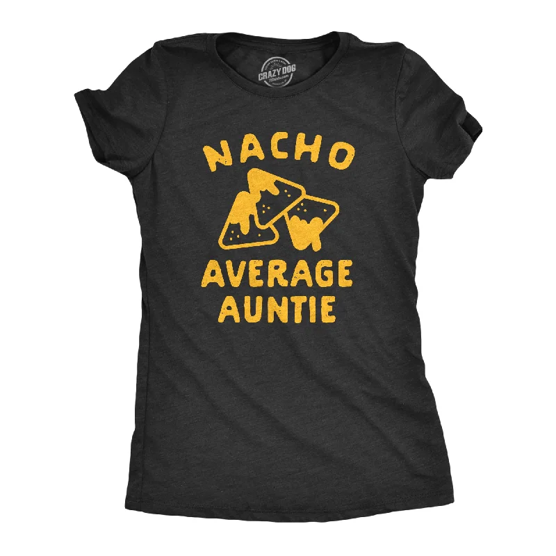 Womens Nacho Average Auntie Tshirt Funny Family Queso Tortilla Chip Graphic Novelty Tee